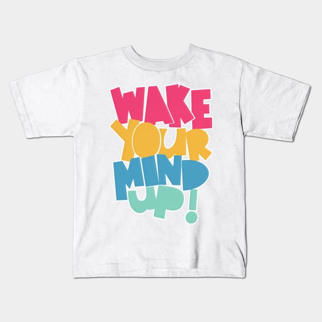 Wake Your Mind Up! Kids T-Shirt by DankFutura